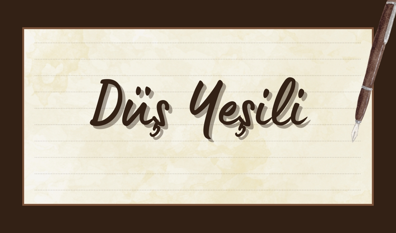 DÜŞ YEŞİLİ