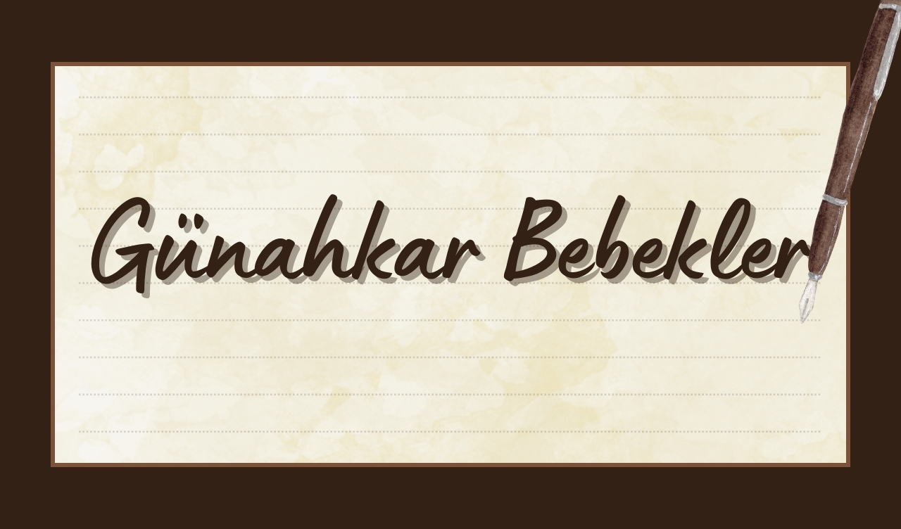 GÜNAHKÂR BEBEKLER